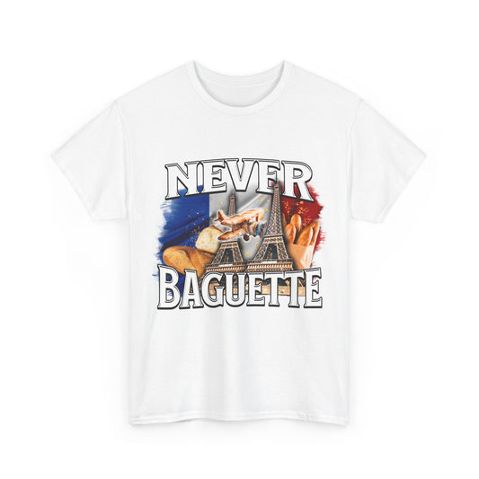 Never baguette.