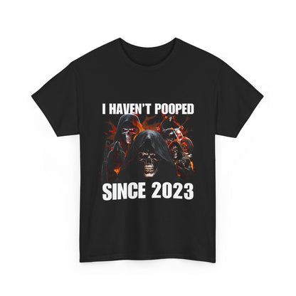 I haven't pooped since 2023.