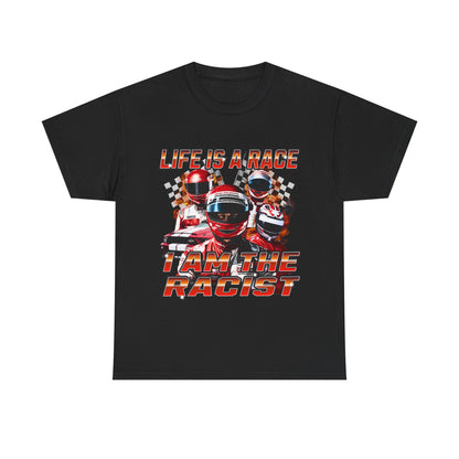 Life is a race, I am the racist.
