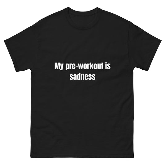 My pre-workout is sadness.