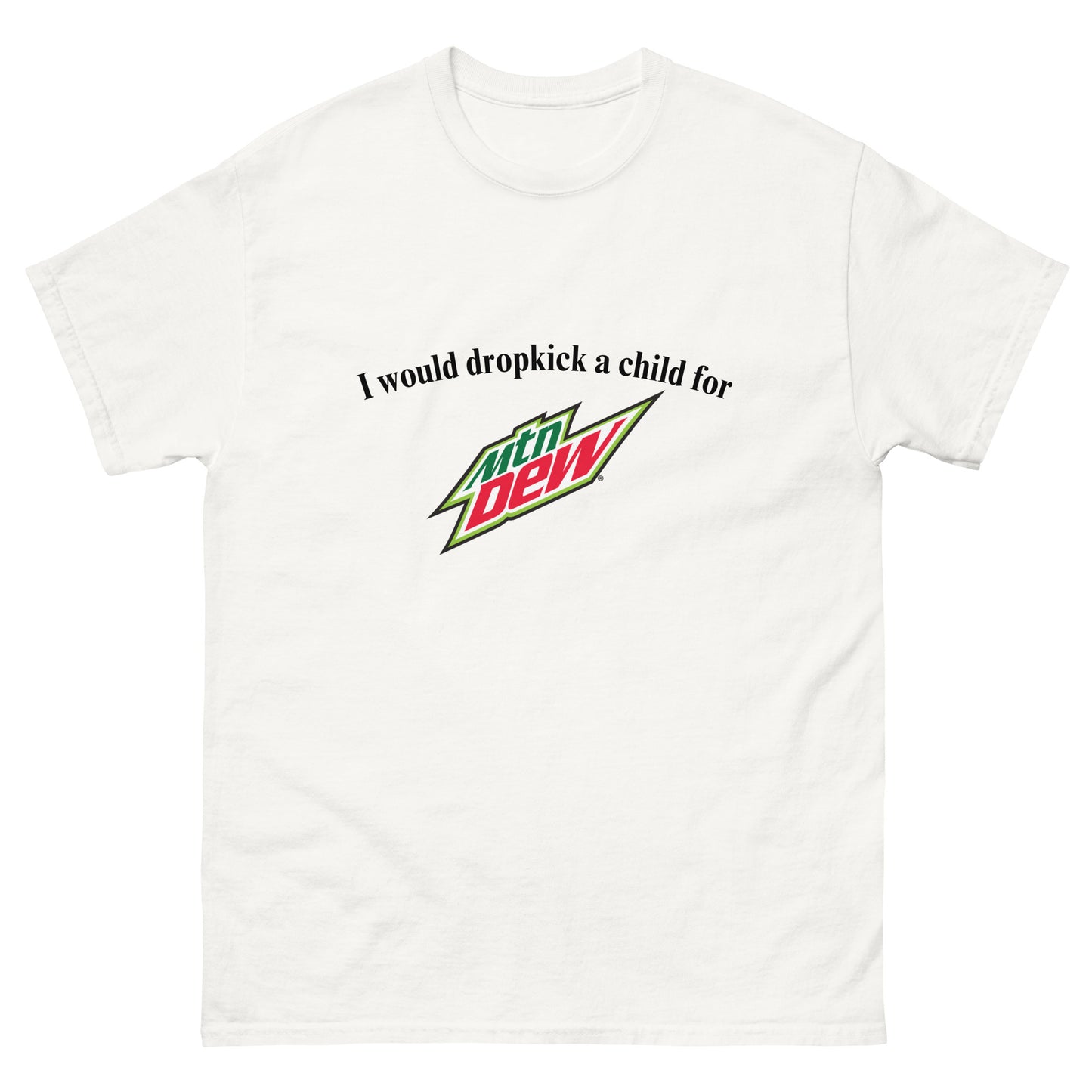 I would dropkick a child for mountain dew.